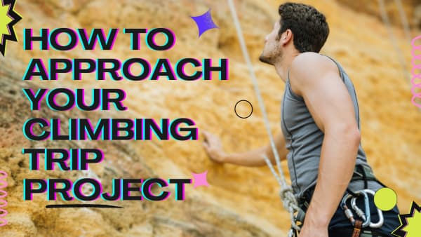 How to Approach Your Climbing Trip Project