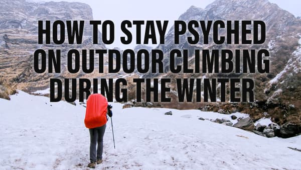 How to Stay Psyched on Outdoor Climbing During the Winter