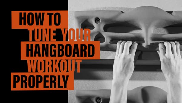 How to Tune Your Hangboard Workout Properly