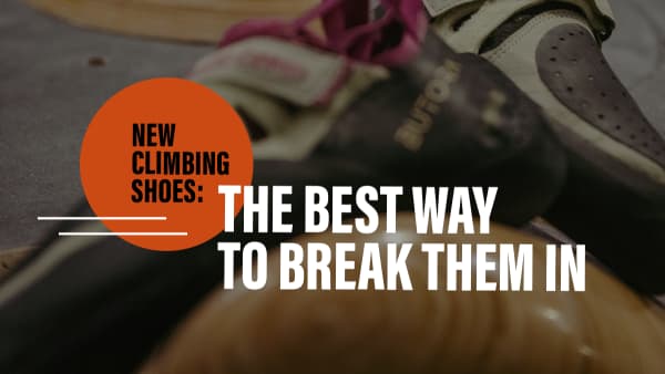 New Climbing Shoes The Best Way to Break Them In