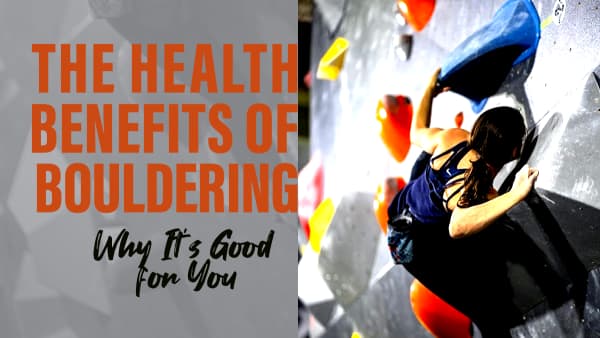 The Health Benefits of Bouldering Why Its Good for You