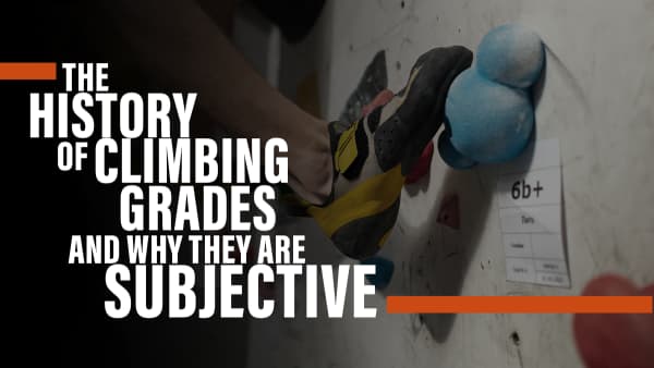 The History of Climbing Grades and Why They Are Subjective